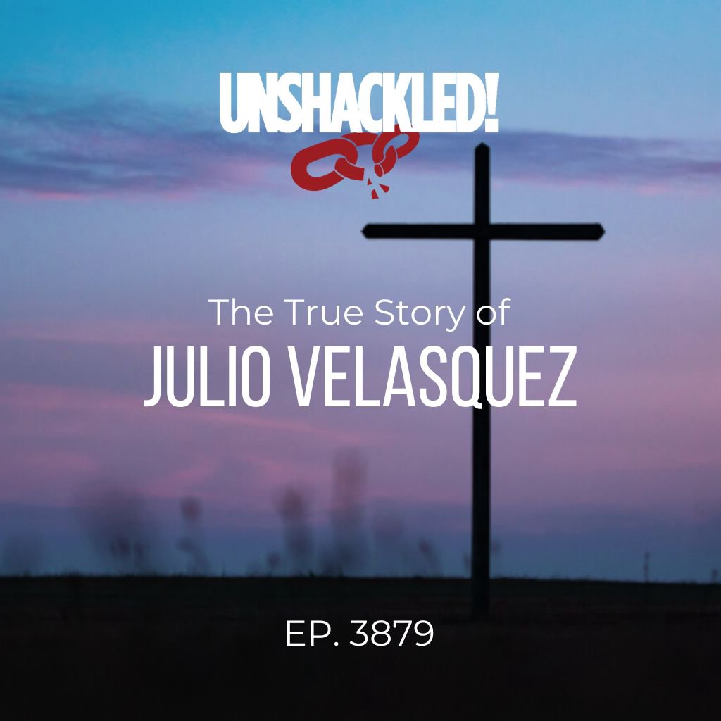 UNSHACKLED! Audio Dramas - 3879 Julio Velasquez