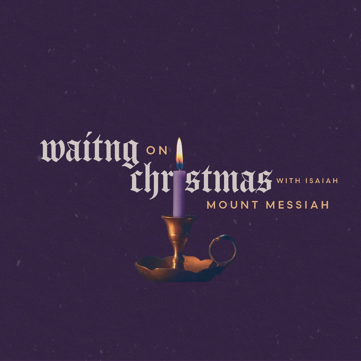 Waiting on Christmas with Isaiah: Mount Messiah Waiting on Christmas with Isaiah: Mount Messiah