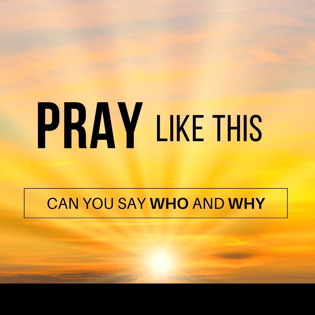 Pray Like This - Can You Say Who and Why