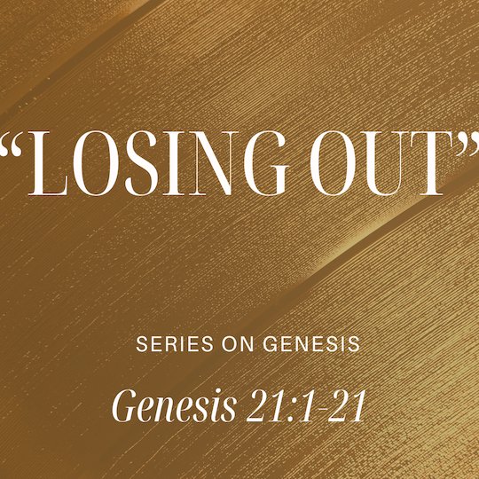 Genesis 21:1-21 - "Losing Out" -  May 18 2025 episode artwork