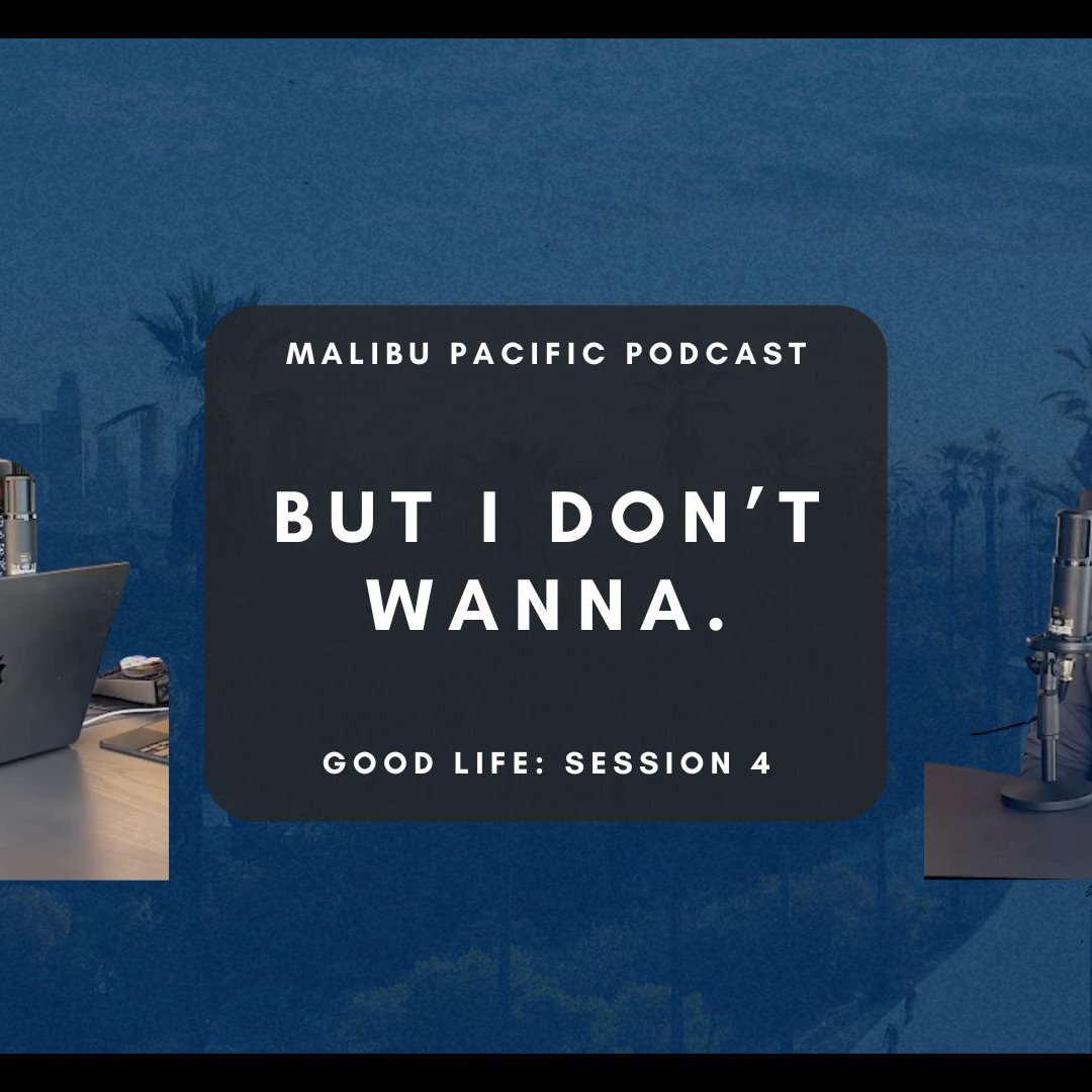 Malibu Pacific Church Podcast: The Good Life: Session 4 - PODCAST