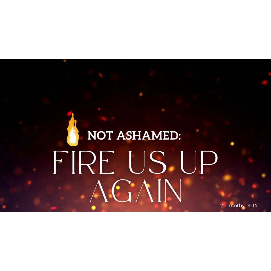 10/02/22 Sermon Not Ashamed: Fire Us Up Again episode artwork
