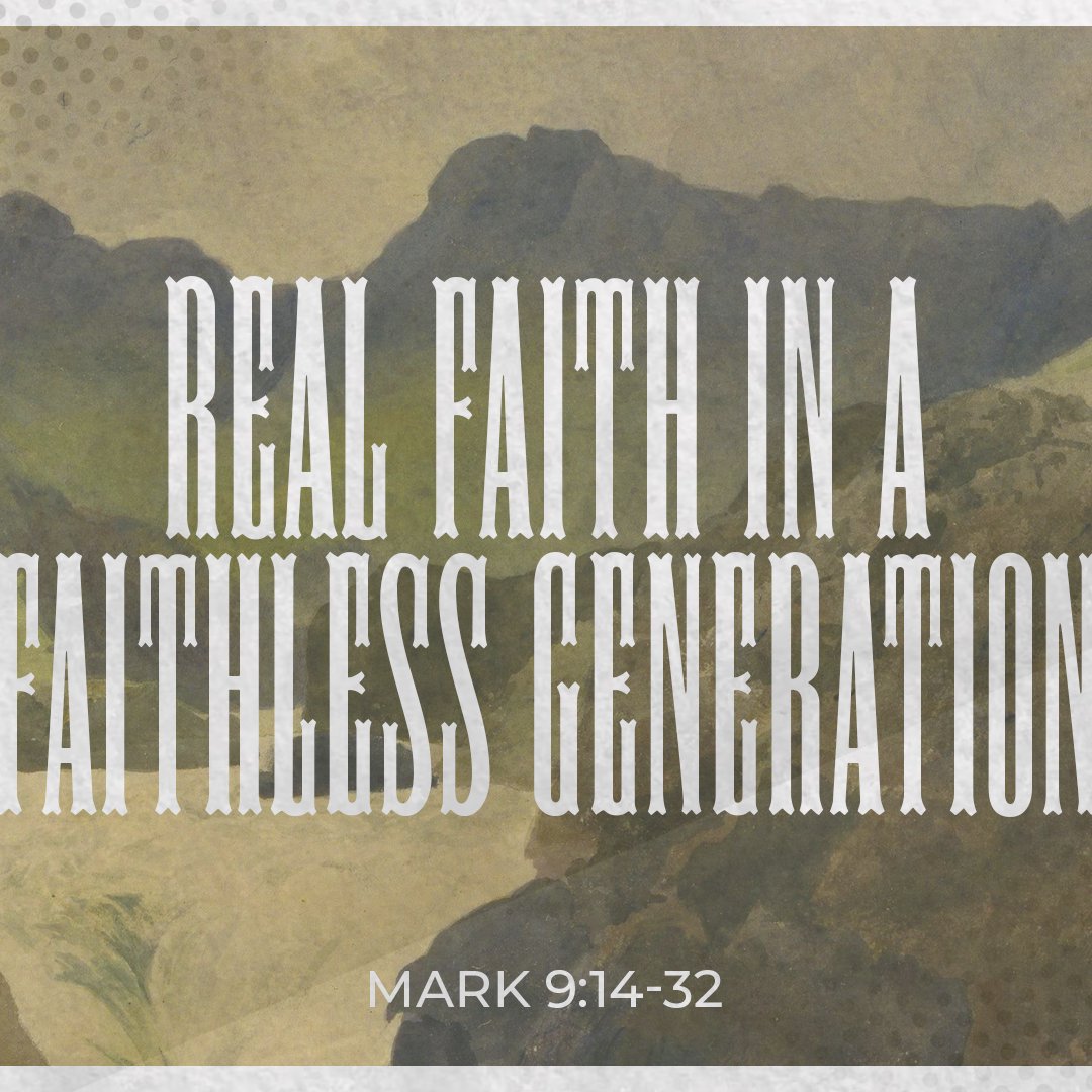 Real Faith in a Faithless Generation - Mark 9:14-32 episode artwork
