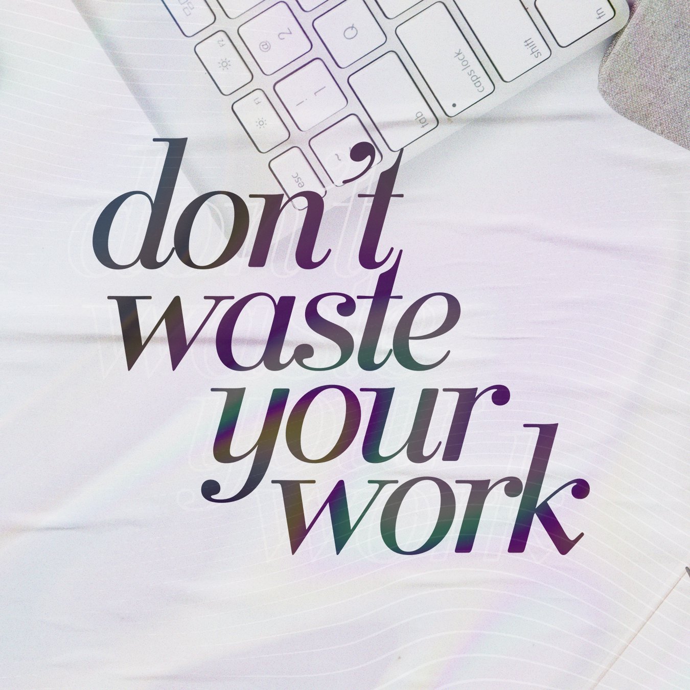 Don't Waste Your Work, Part 1 episode artwork