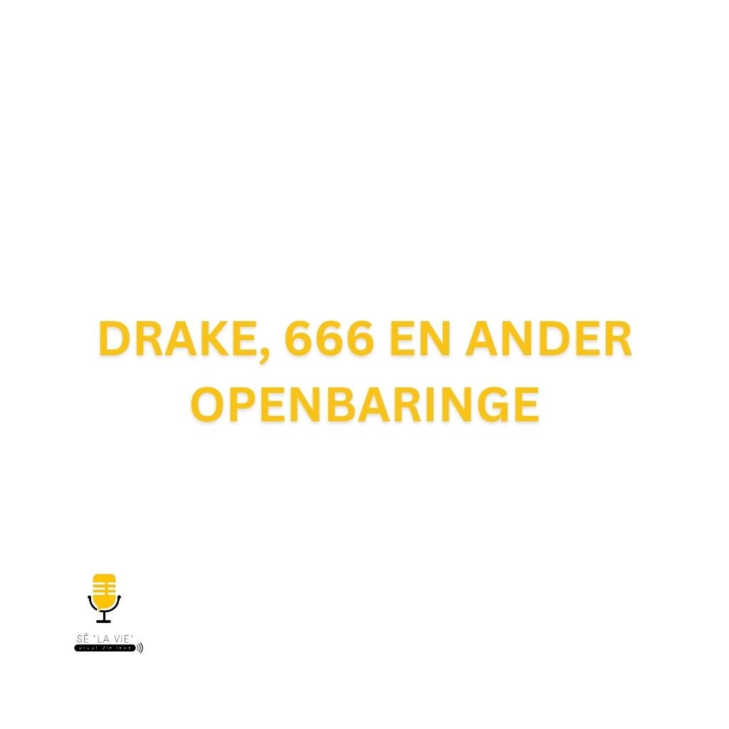 Sê "La Vie" - Drake, 666 en ander openbaringe