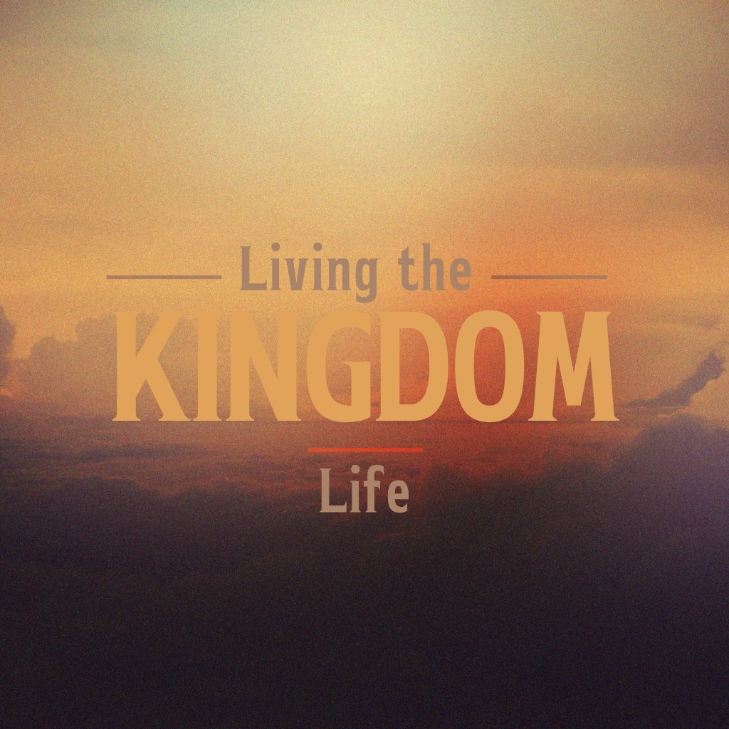Part 3- Living the Kingdom Life