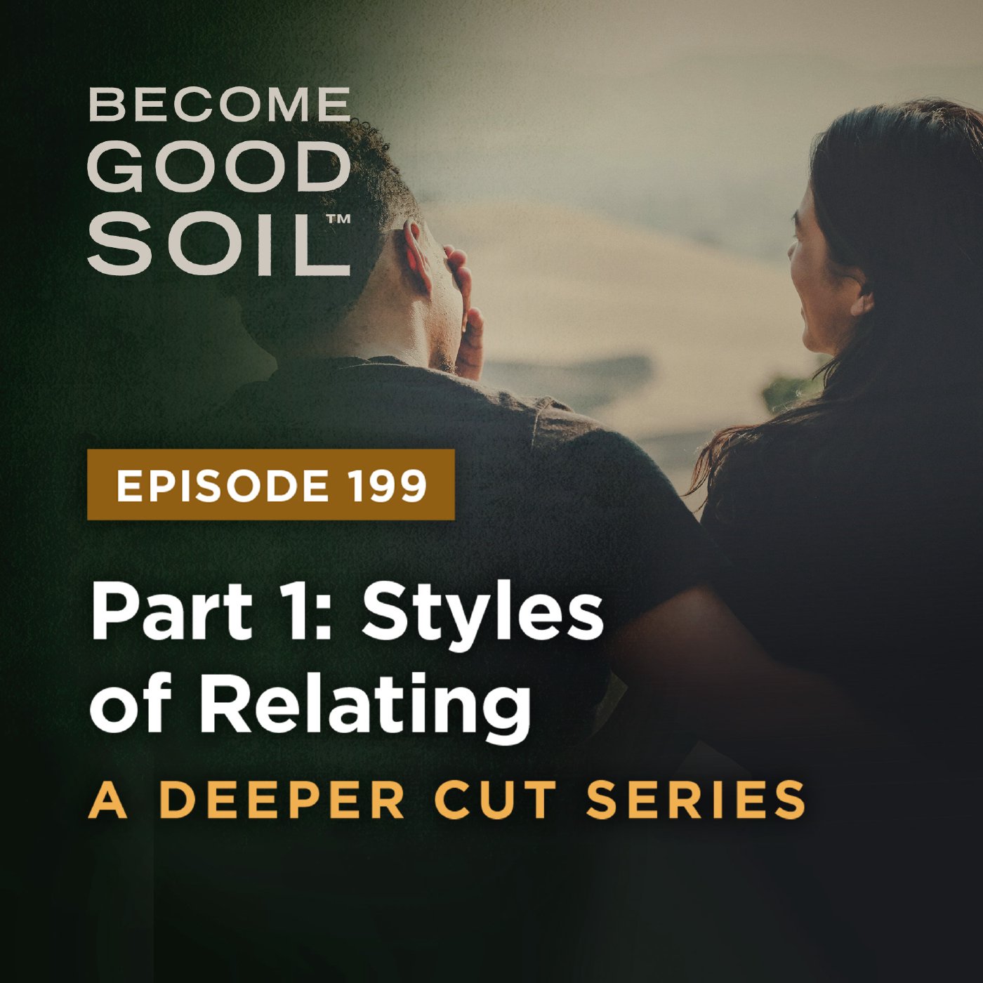 199: Styles of Relating – A Deeper Cut Series (Part 1)