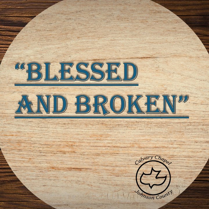 Blessed and Broken Blessed and Broken