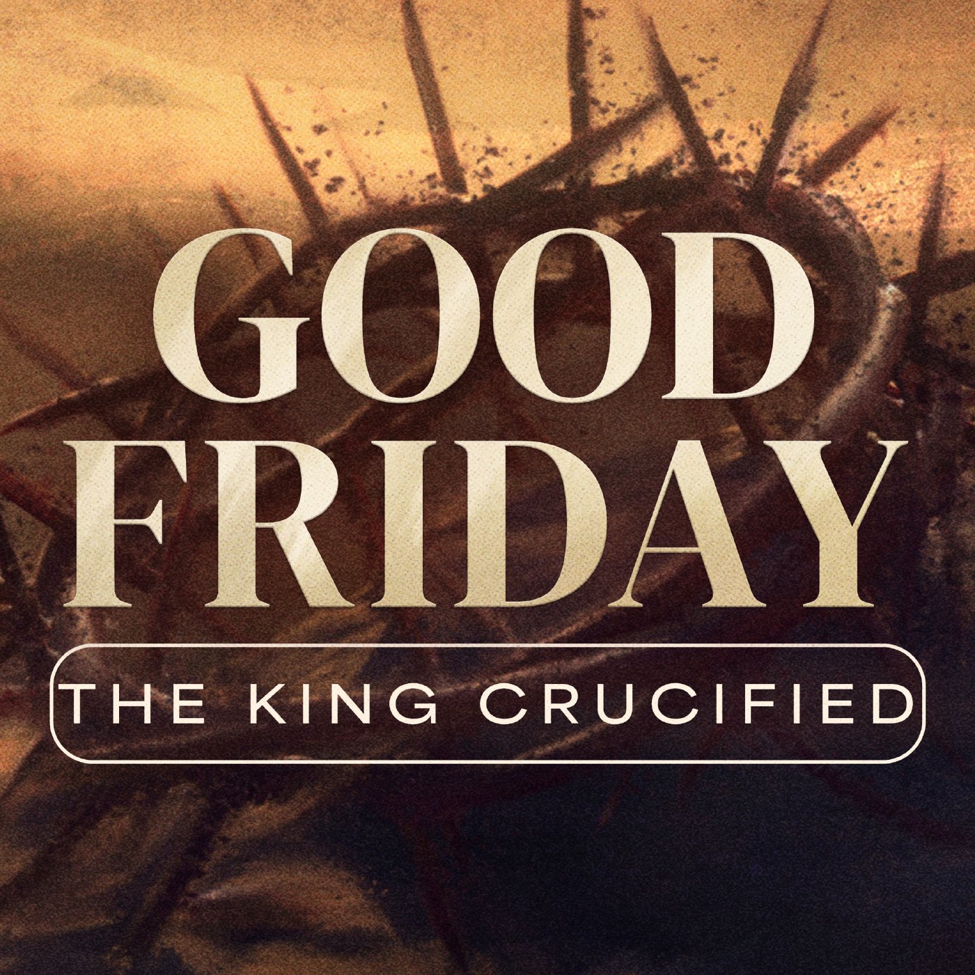 Jesus: The Crucified King - Good Friday