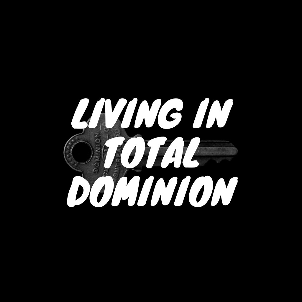 Living In Total Dominion