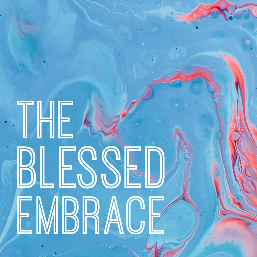 The Blessed Embrace - Part 3