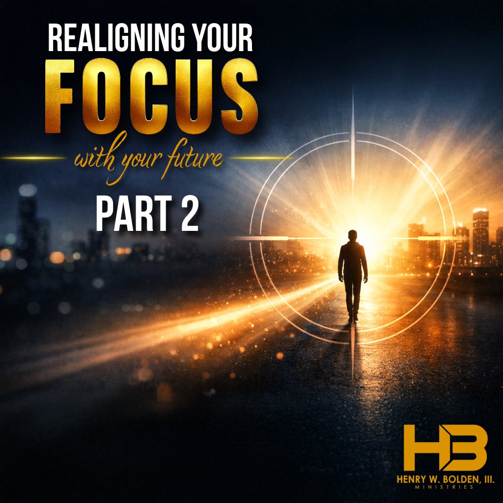 Realigning Your Focus With Your Future - Part 2 | Bishop Henry W. Bolden, III episode artwork