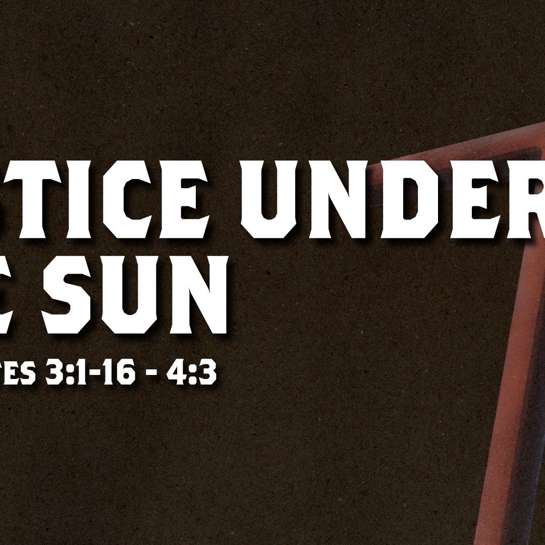 Justice Under The Sun - Ecclesiastes 3:16 - 4:3 episode artwork