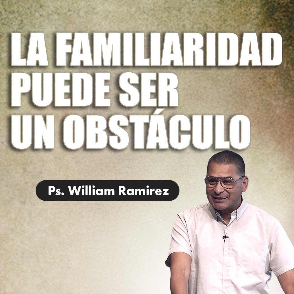 LA FAMILIARIDAD PUEDE SER UN OBSTÁCULO