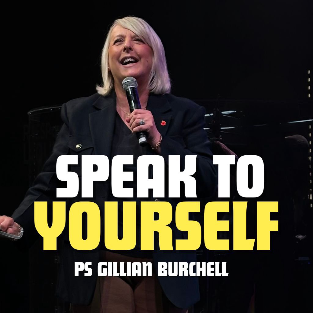 'Speak To Yourself' - Pastor Gillian Burchell 'Speak To Yourself' - Pastor Gillian Burchell
