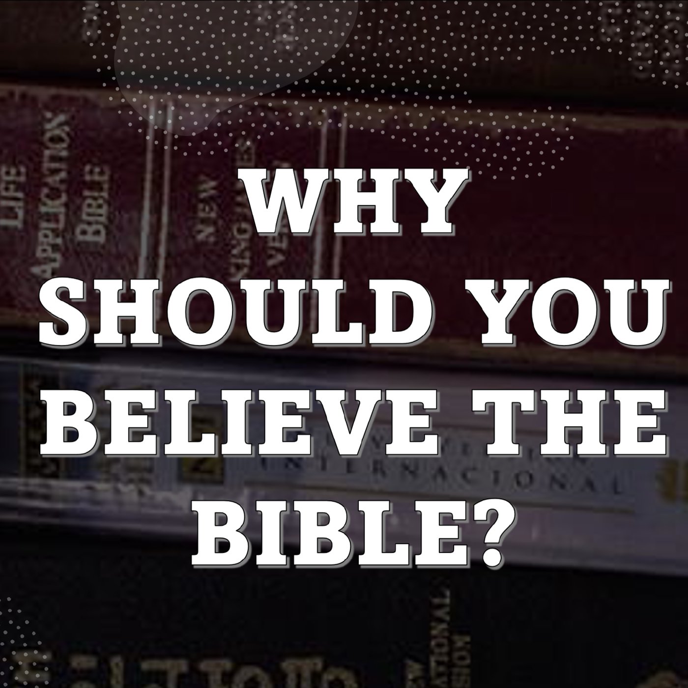 Why Should You Believe the Bible?