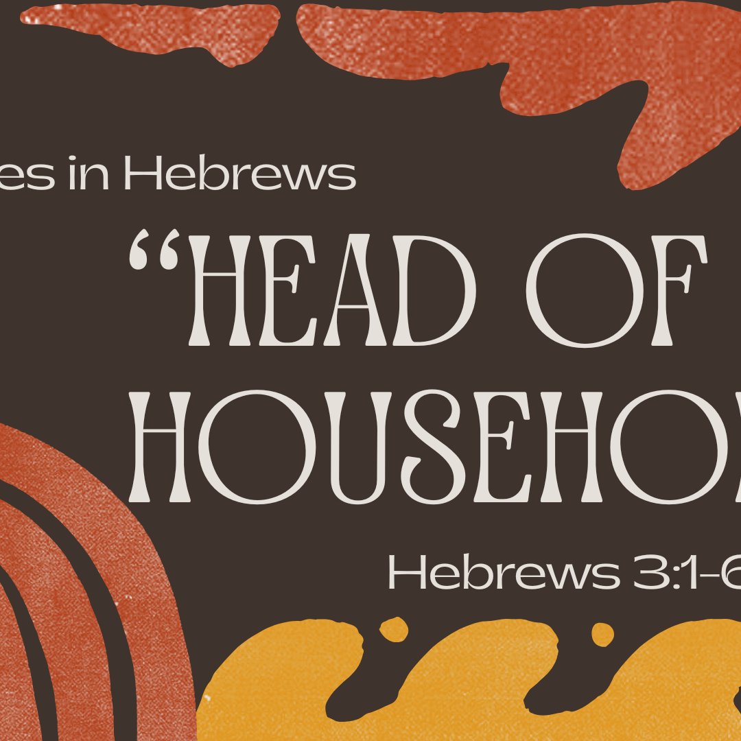 Hebrews 3:1-6 - "Head of Household" -  August 3 2025 episode artwork