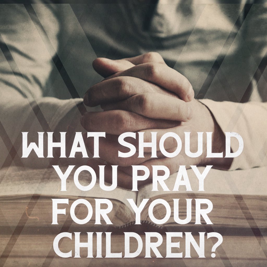 What Should You Pray For Your Children? episode artwork