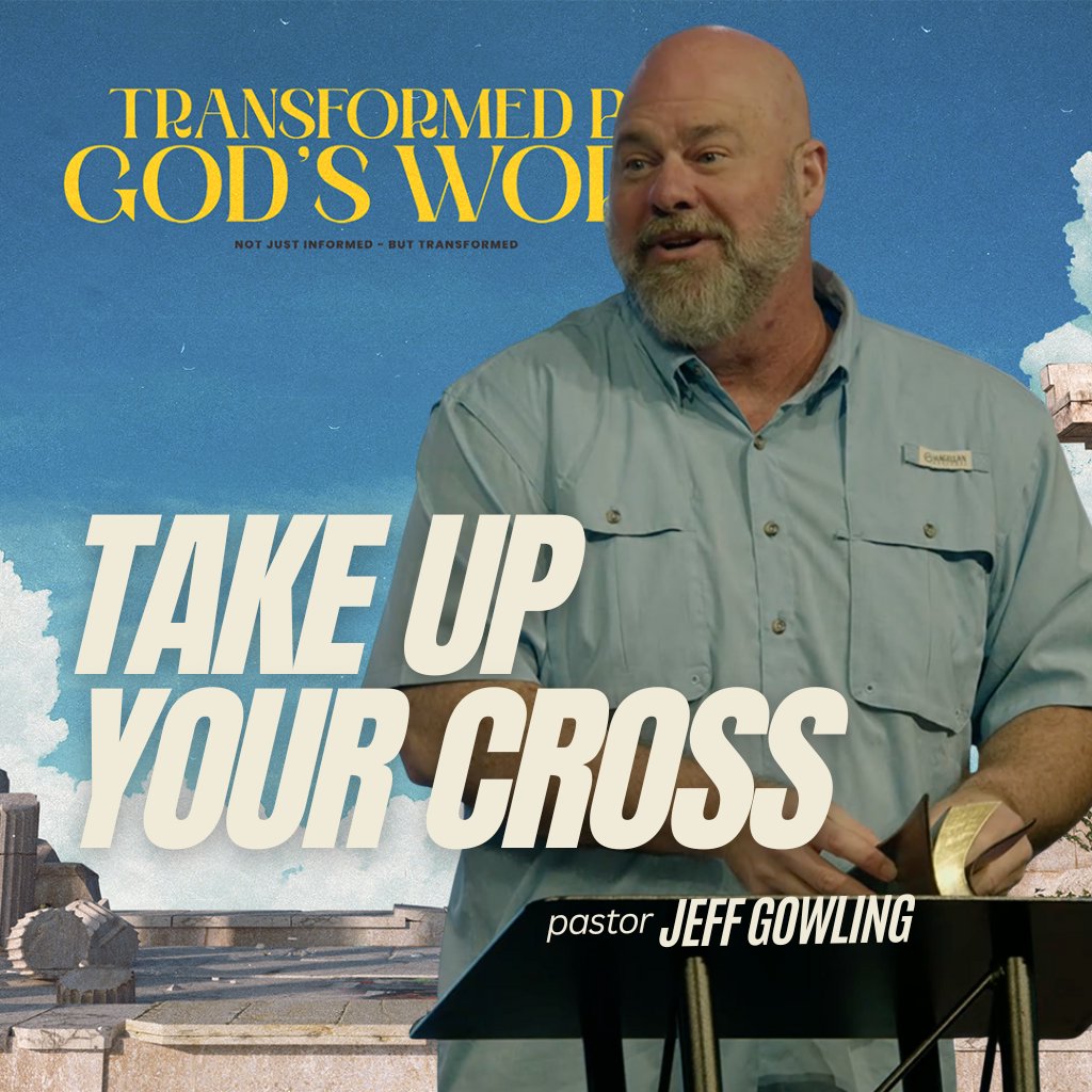 Take Up Your Cross - Pastor Jeff Gowling
