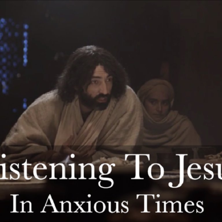 Listening to Jesus in Anxious Times: Week 4
