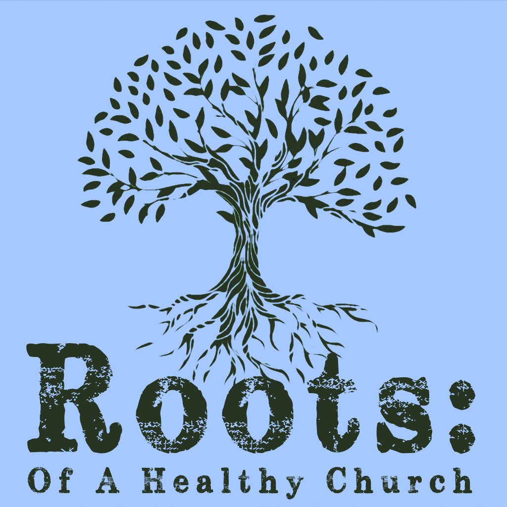 ROOTS: Of A Healthy Church PT 4 episode artwork