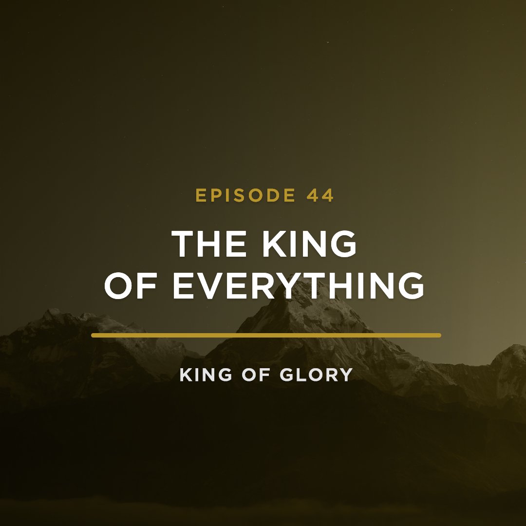 The King of Everything // KING OF GLORY with JEFF HENDERSON