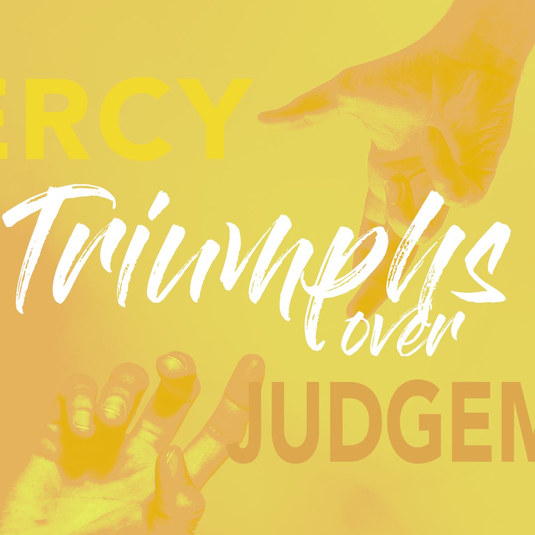 Mercy Triumphs Over Judgement