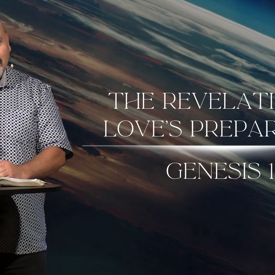 The Revelation of Love's Preparation - Genesis 1:1 The Revelation of Love's Preparation - Genesis 1:1