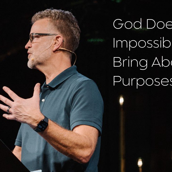 God Does the Impossible to Bring About His Purposes
