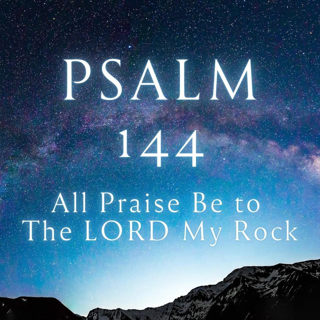 Psalm 144 - All Praise Be to the LORD My Rock episode artwork