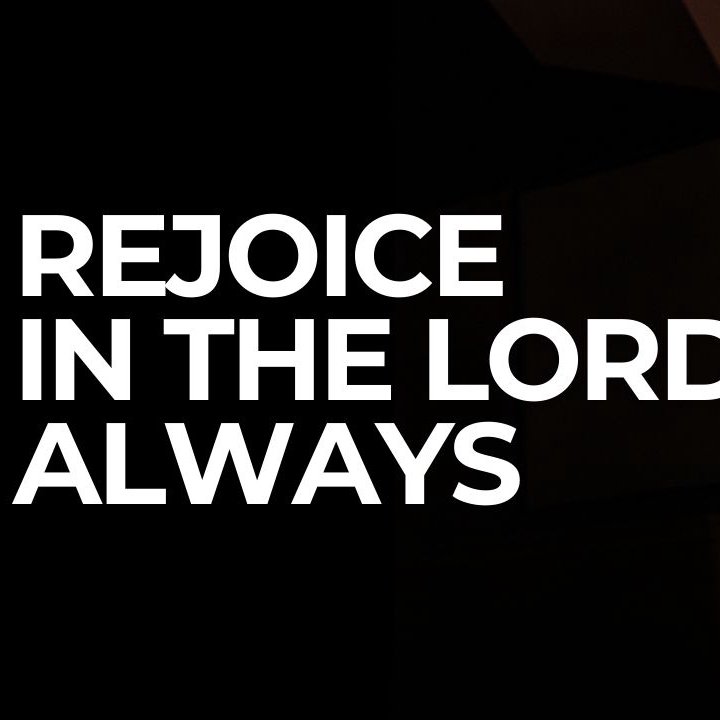 Rejoice in the Lord Always