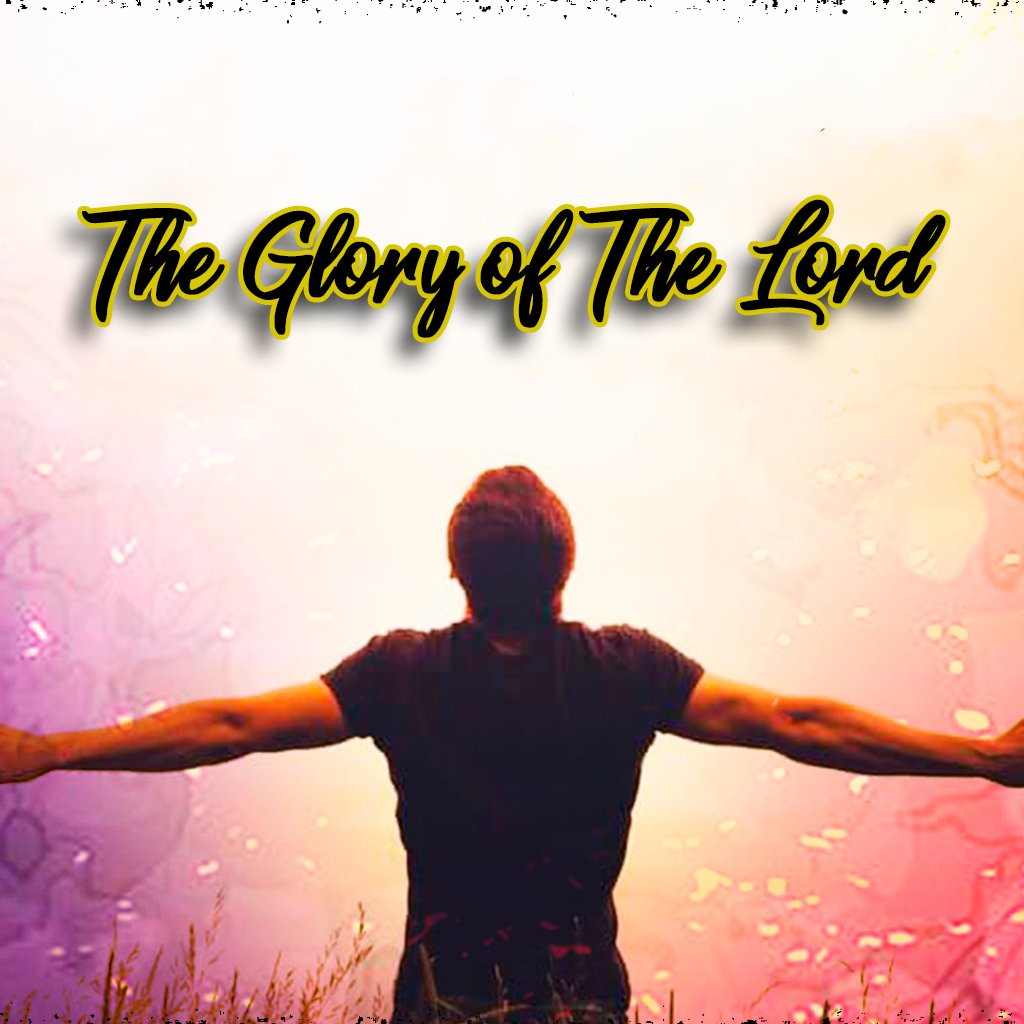 THE GLORY OF THE LORD - PART 2