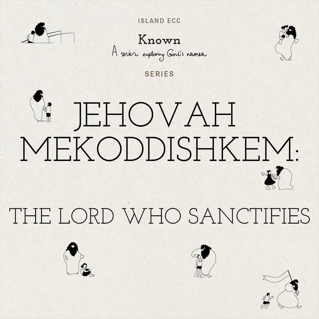 Known :Jehovah Mekoddishkem The Lord Who Sanctifies