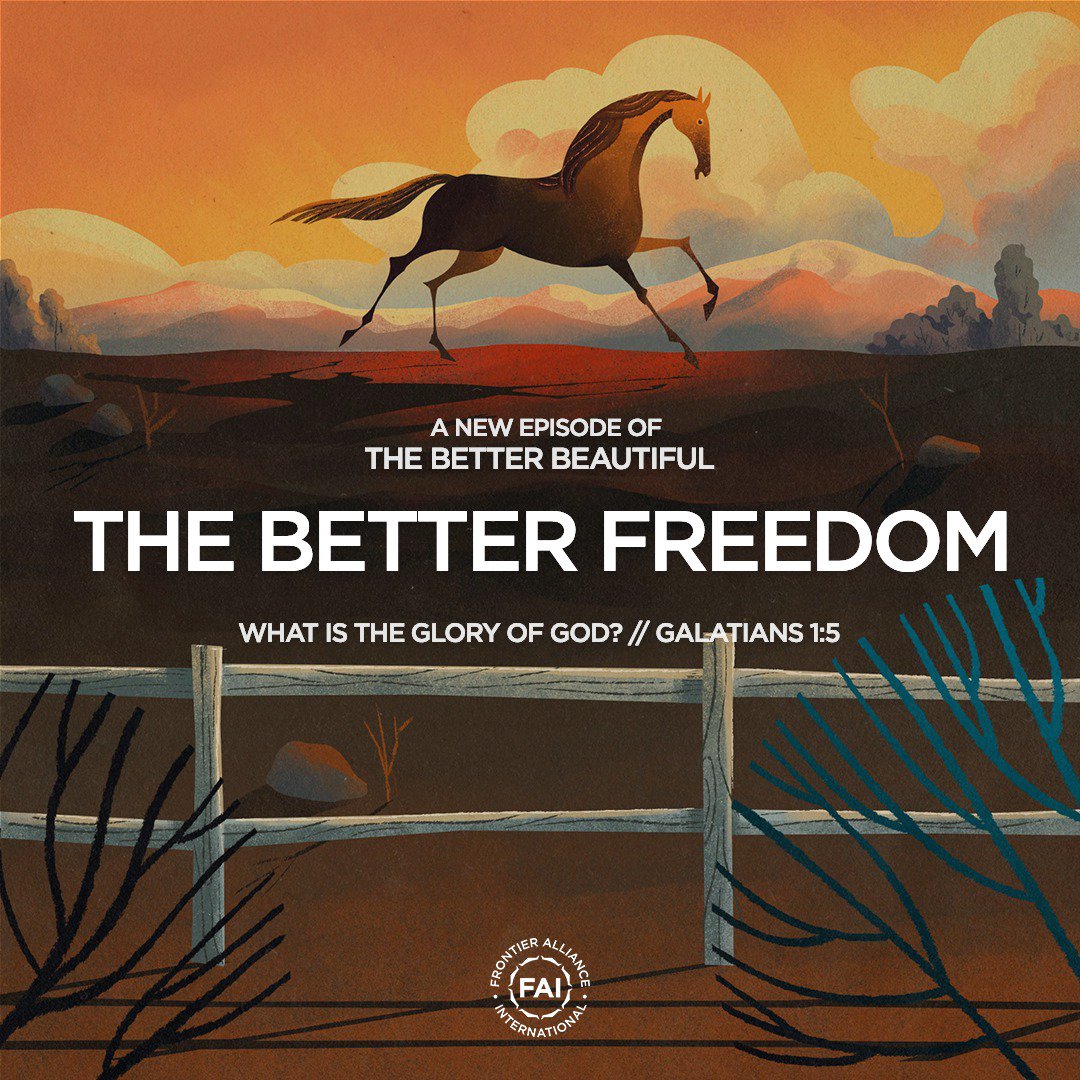 THE BETTER FREEDOM // What is the Glory of God? (Gal. 1:5)