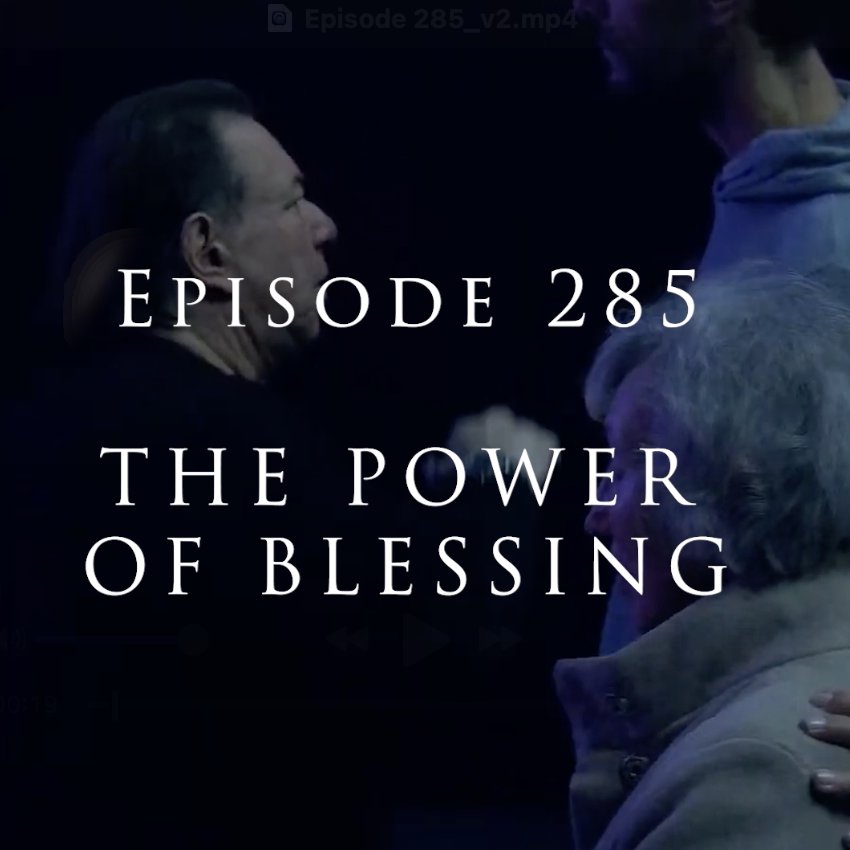 Episode 285 The Power Of Blessing