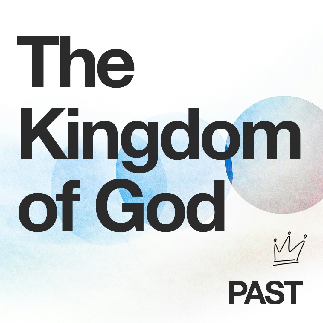 The Kingdom of God: Past The Kingdom of God: Past