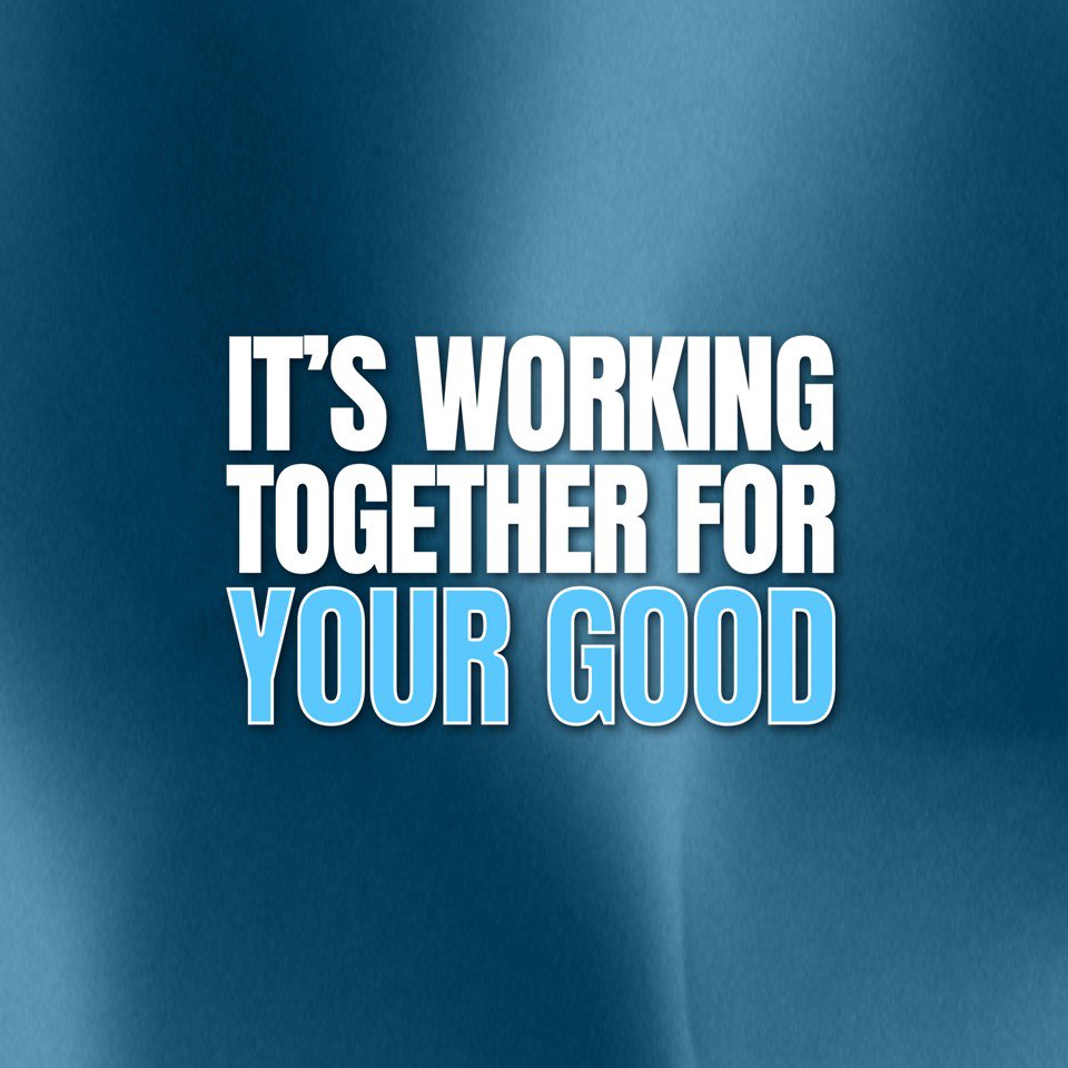 It's Working Together For Your Good It's Working Together For Your Good