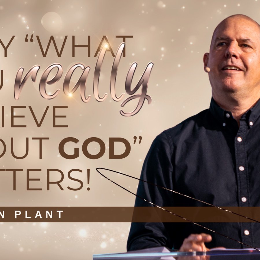Why "What you really believe about God" matters! 14 December 2025 | Pastor Alan Plant