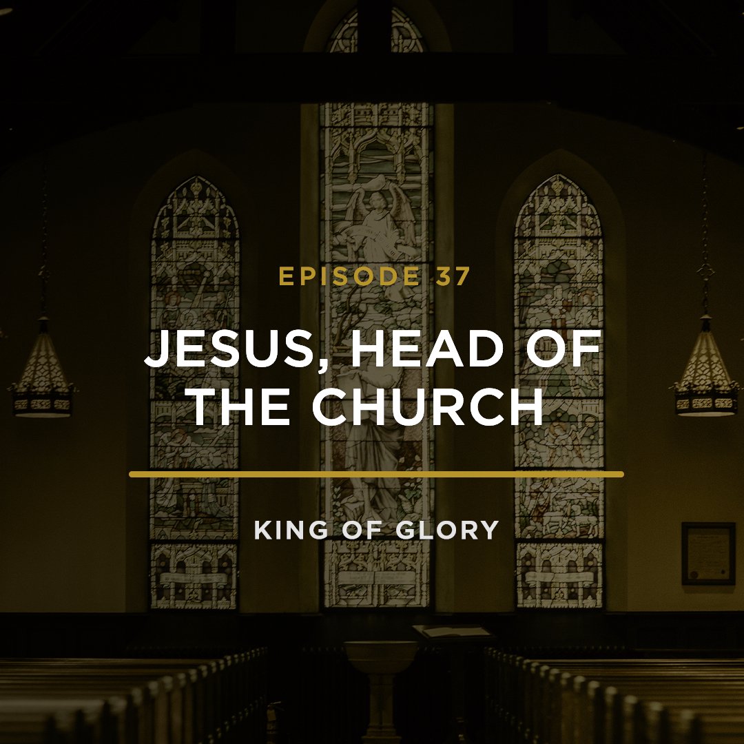 Jesus, Head of the Church // KING OF GLORY with JEFF HENDERSON