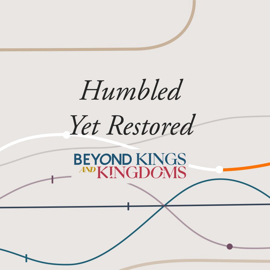 Beyond Kings and Kingdoms Week 4: Rev Araneta | Humbled yet Restored.