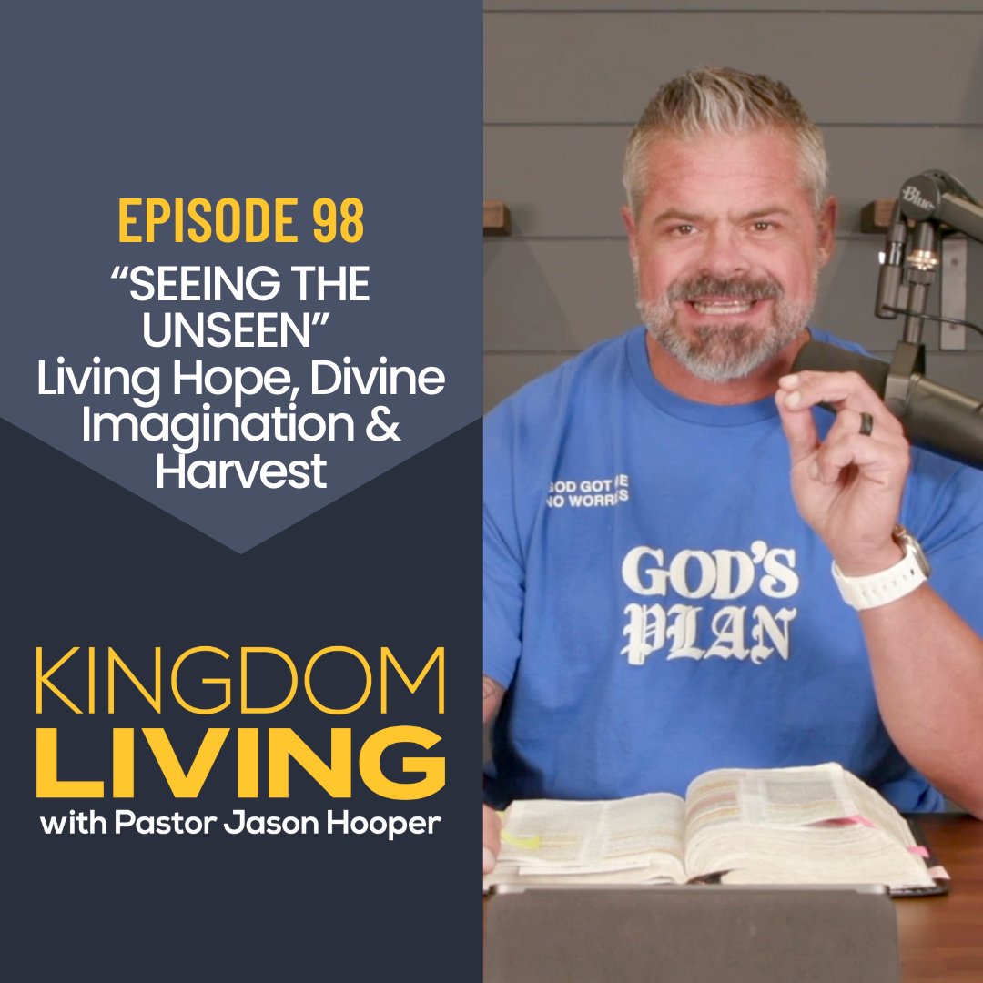 “SEEING THE UNSEEN” Living Hope, Divine Imagination & Harvest || Episode 98
