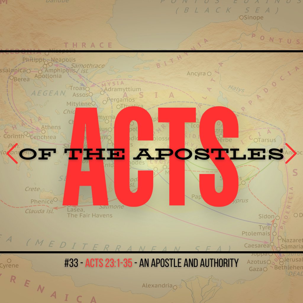 Acts #33: An Apostle and Authority (Acts 23:1-35)