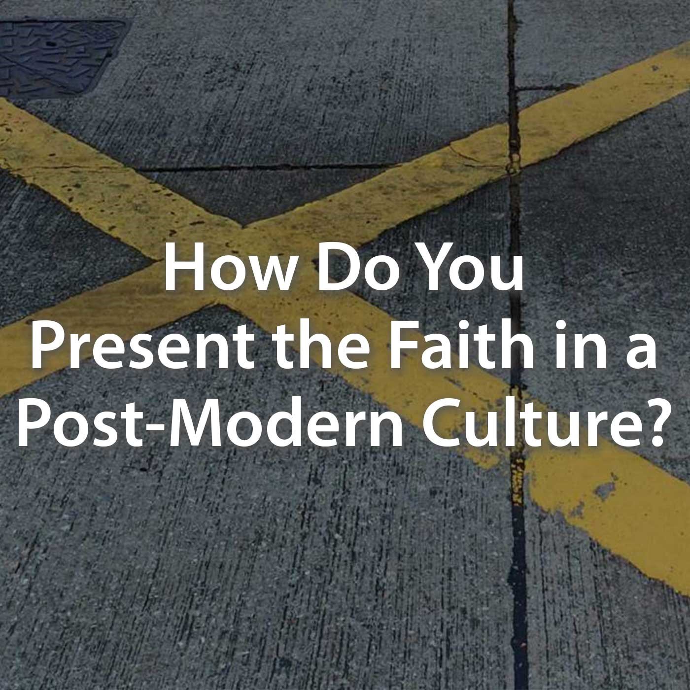 How Do You Present the Faith in a Post-Modern Culture? episode artwork