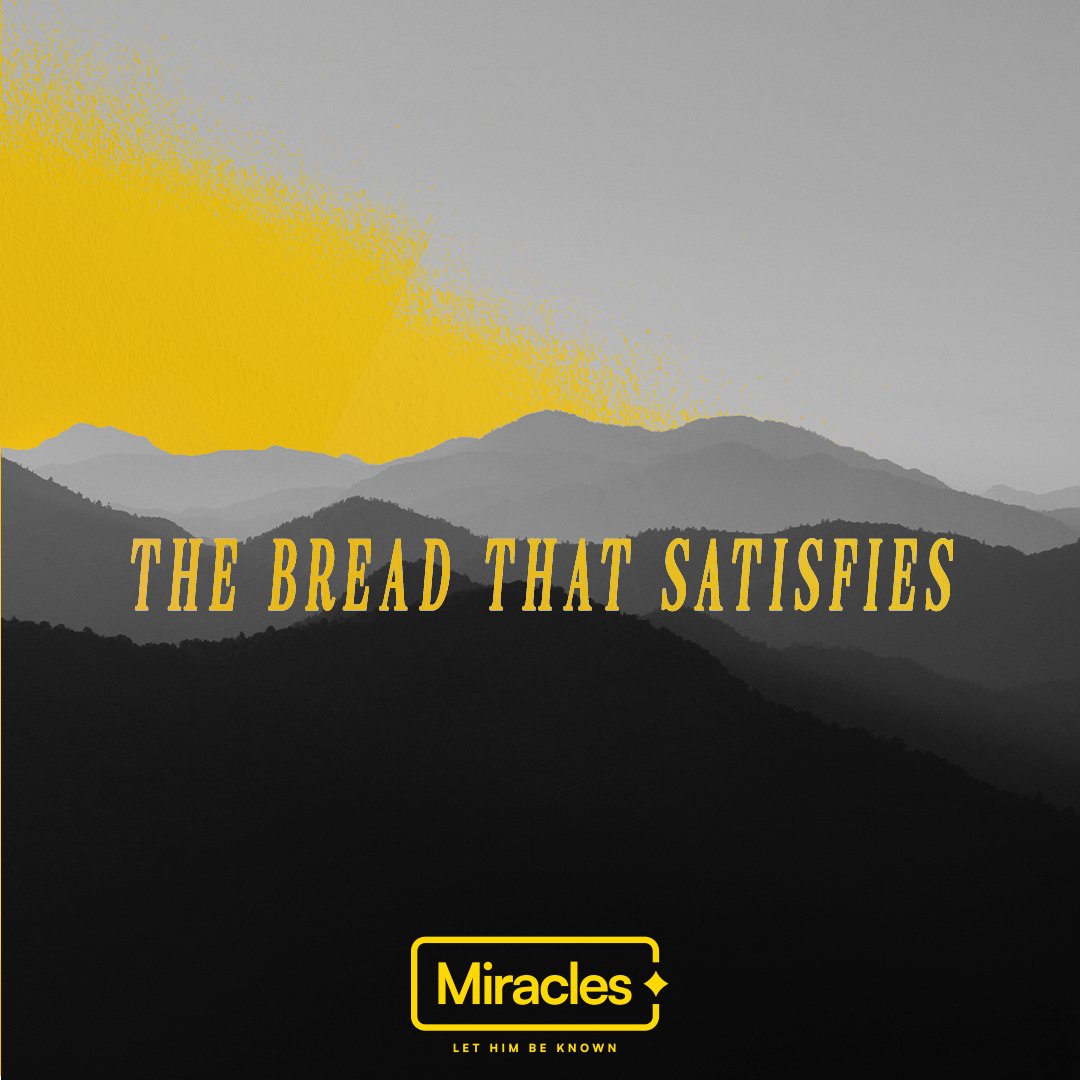 Miracles Week 4: Daniel Trinidad | The Bread that Satisfies.