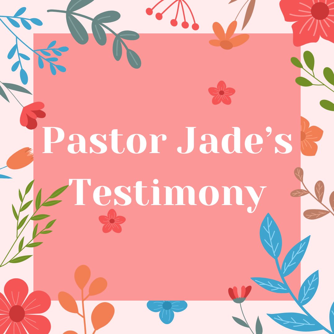 Pastor Jade's Testimony