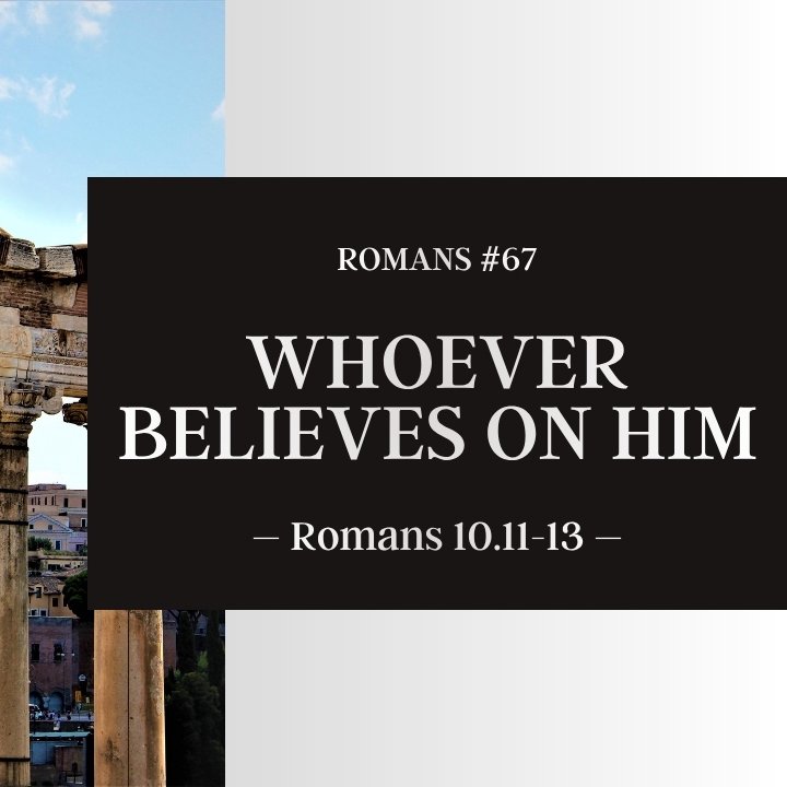 Whoever Believes on Him | Romans #67 episode artwork