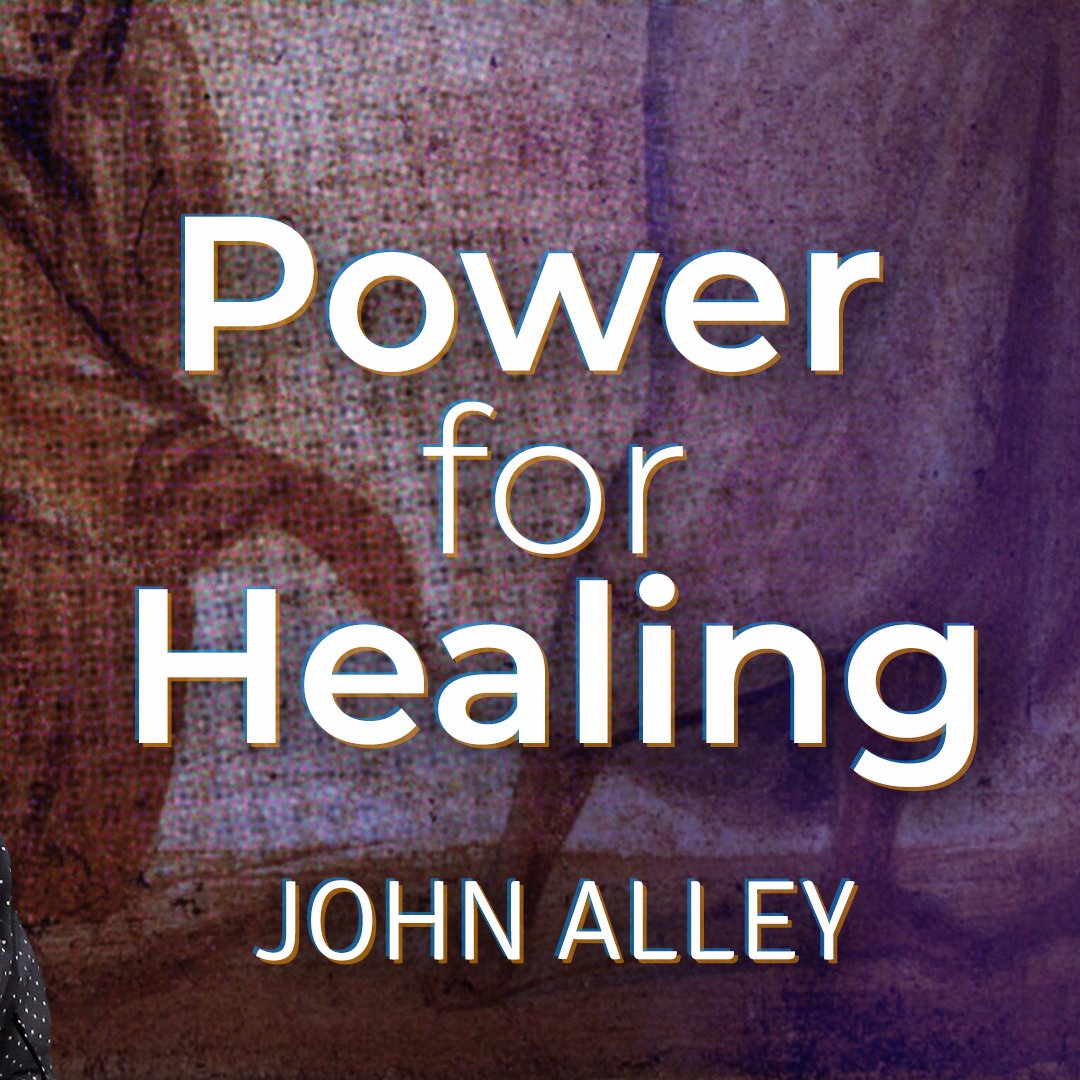 Power for Healing | John Alley | 10th November 2024 episode artwork