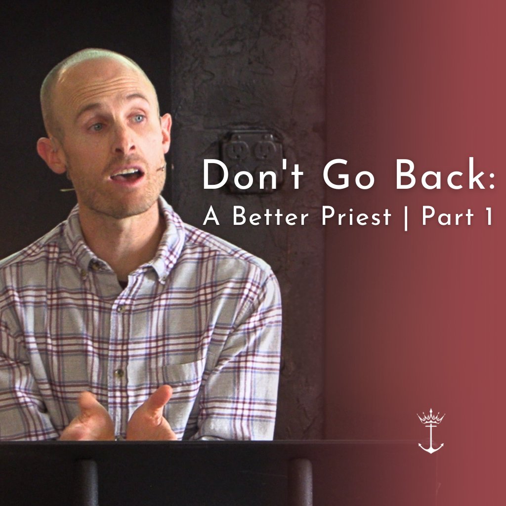Don't Go Back: A Better Priest | Part 1 | Hebrews | Week 10 | Tyler Wilson | 3.17.24 episode artwork