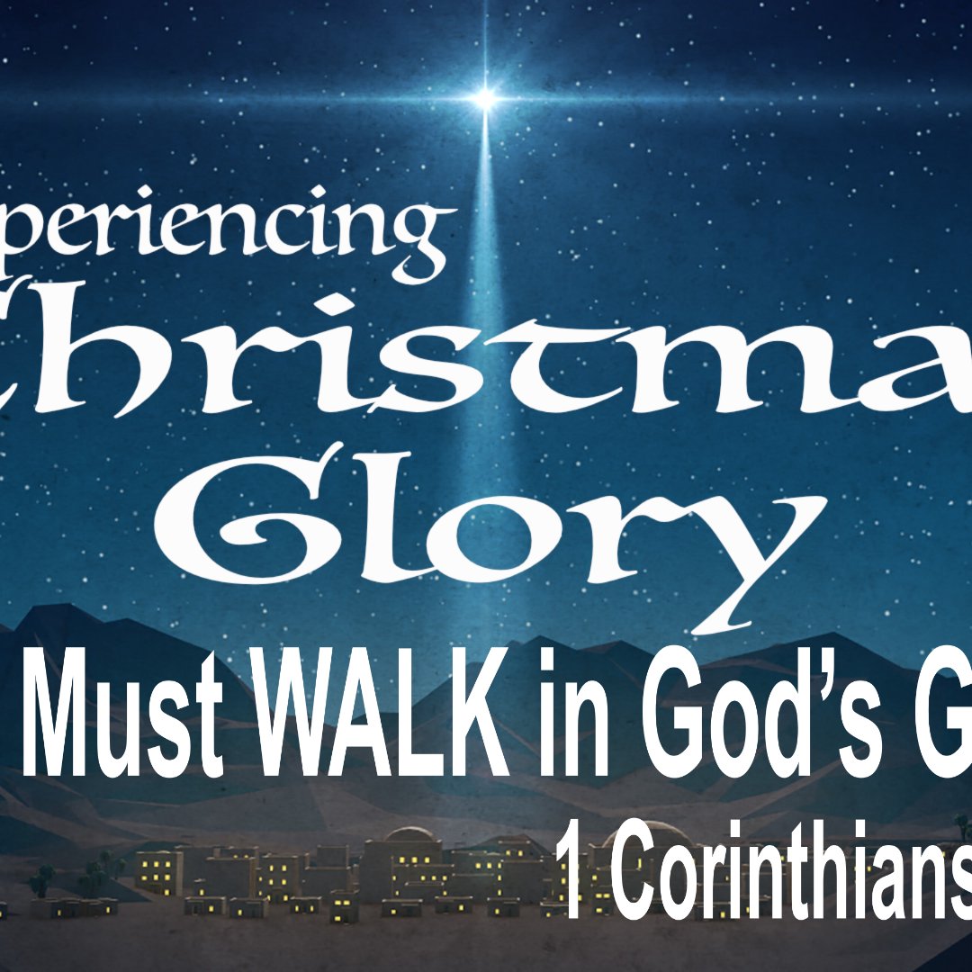 # 4 Experiencing Christmas Glory - We must WALK in God's Glory