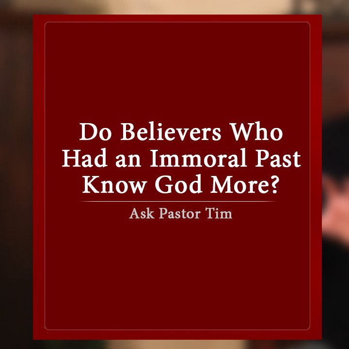 Do Believers Who Had an Immoral Past Know God More? episode artwork